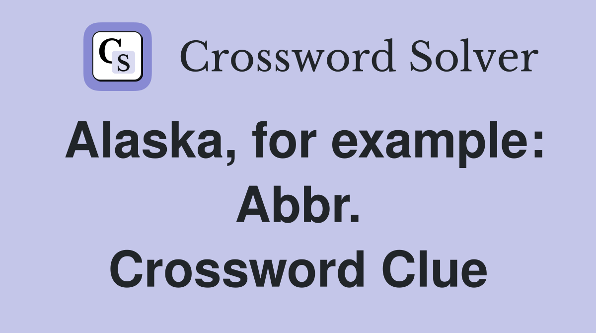 Alaska, for example Abbr. Crossword Clue Answers Crossword Solver